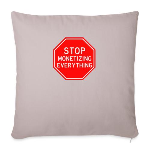 STOP MONETIZING EVERYTHING - Throw Pillow Cover 17.5” x 17.5”