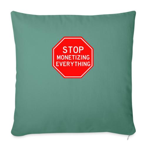 STOP MONETIZING EVERYTHING - Throw Pillow Cover 17.5” x 17.5”