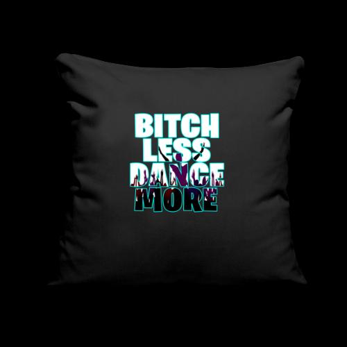 B*TCH LESS, DANCE MORE! - Throw Pillow Cover 17.5” x 17.5”