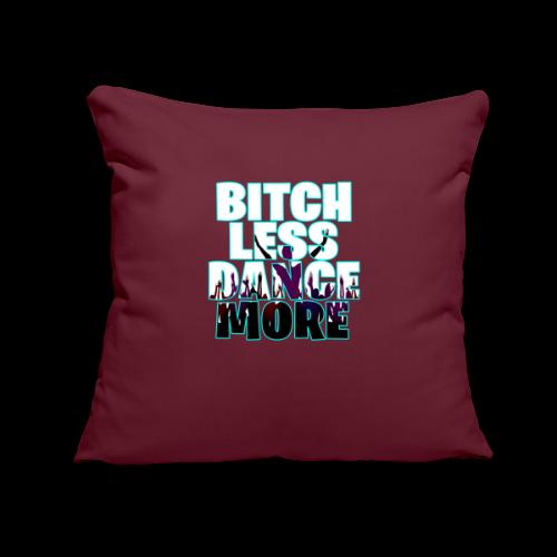 B*TCH LESS, DANCE MORE! - Throw Pillow Cover 17.5” x 17.5”