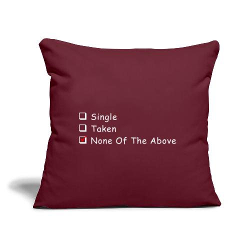 Single Taken None Of The Above - Throw Pillow Cover 17.5” x 17.5”
