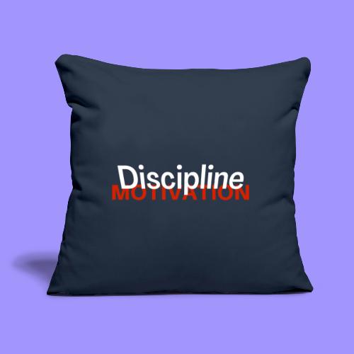 Discipline Above Motivation - Throw Pillow Cover 17.5” x 17.5”