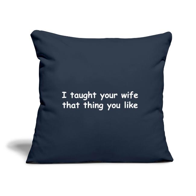 I Taught Your Wife That Thing You Like