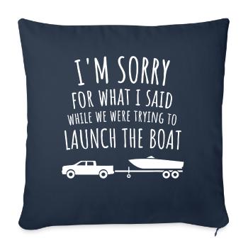 Sorry for What I Said While Launching the Boat - Throw Pillow Cover 17.5” x 17.5” - navy - Front