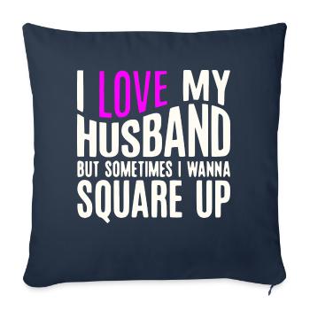 I Love My Husband But Sometimes I Wanna Square Up - Throw Pillow Cover 17.5” x 17.5” - navy - Front