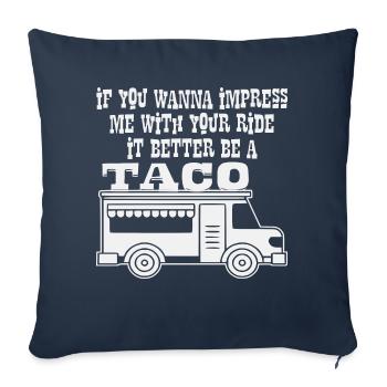 Want To Impress Me It Better Be A Taco Truck © - Throw Pillow Cover 17.5” x 17.5” - navy - Front