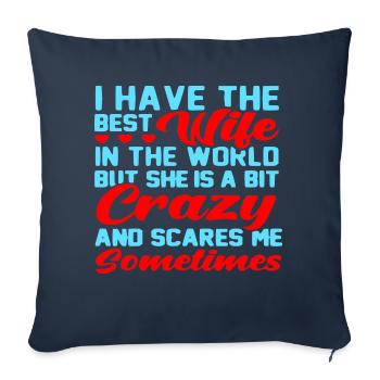 I Have The Best Wife But She’s A Bit Crazy And - Throw Pillow Cover 17.5” x 17.5” - navy - Front