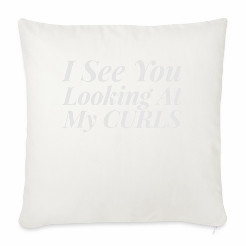I see you looking at my curls - Throw Pillow Cover 17.5” x 17.5”