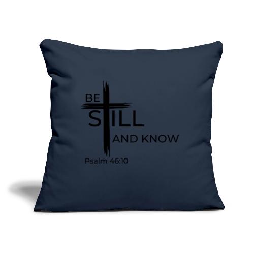 Be still and know that I AM GOD. Psalm 46:10 Shirt - Throw Pillow Cover 17.5” x 17.5”
