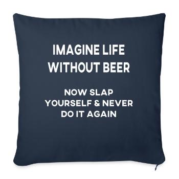 Imagine Life Without Beer - Throw Pillow Cover 17.5” x 17.5” - navy - Front