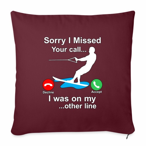 Funny Waterski Wakeboard Sorry I Missed Your Call - Throw Pillow Cover 17.5” x 17.5”