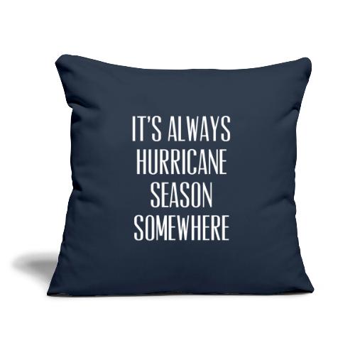 Its Always Hurricane Season Somewhere - Throw Pillow Cover 17.5” x 17.5”