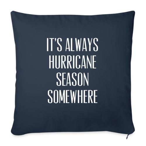 Its Always Hurricane Season Somewhere - Throw Pillow Cover 17.5” x 17.5”