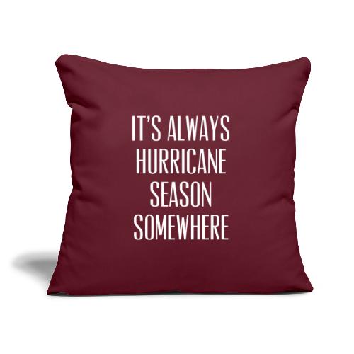 Its Always Hurricane Season Somewhere - Throw Pillow Cover 17.5” x 17.5”