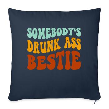 Somebody's Drunk A!! Bestie - Throw Pillow Cover 17.5” x 17.5” - navy - Front