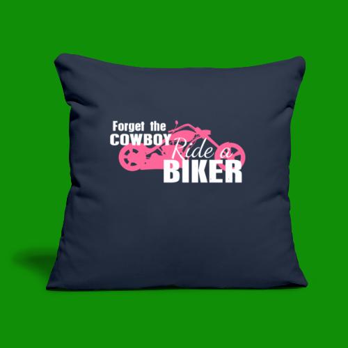 Forget the Cowboy Ride a Biker - Throw Pillow Cover 17.5” x 17.5”