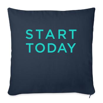 Start Today - Throw Pillow Cover 17.5” x 17.5” - navy - Front