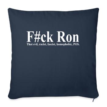 F#ck Ron That evil, racist, fascist, homophobic - Throw Pillow Cover 17.5” x 17.5” - navy - Front