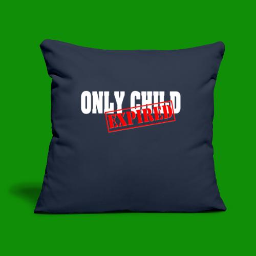 Only Child Expired - Throw Pillow Cover 17.5” x 17.5”