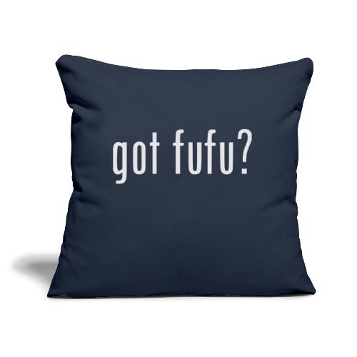 gotfufu-white - Throw Pillow Cover 17.5” x 17.5”