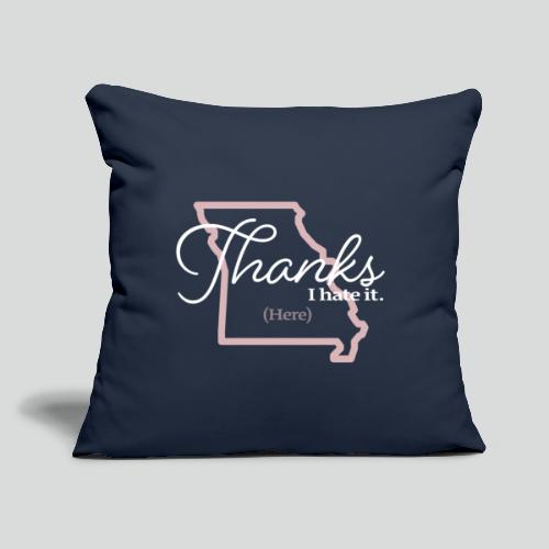 Thanks I Hate it (Here) (White imprint) - Throw Pillow Cover 17.5” x 17.5”