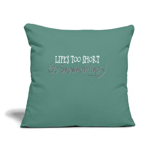 Life's Too Short - Go Snowmobiling - Throw Pillow Cover 17.5” x 17.5”