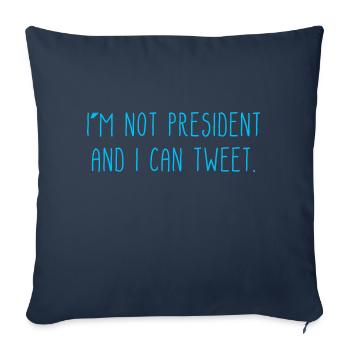 I m Not President And I Can Tweet - Throw Pillow Cover 17.5” x 17.5” - navy - Front