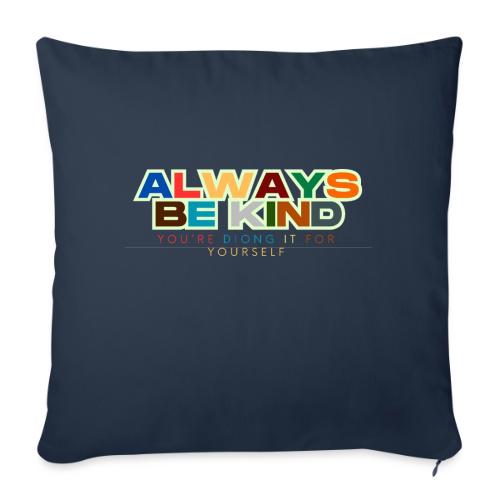 Motivational Designs Always Be Kind - Throw Pillow Cover 17.5” x 17.5”