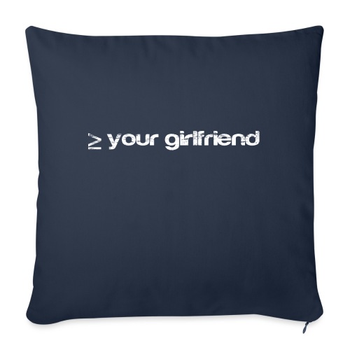 Better than your Girlfriend - Throw Pillow Cover 17.5” x 17.5”