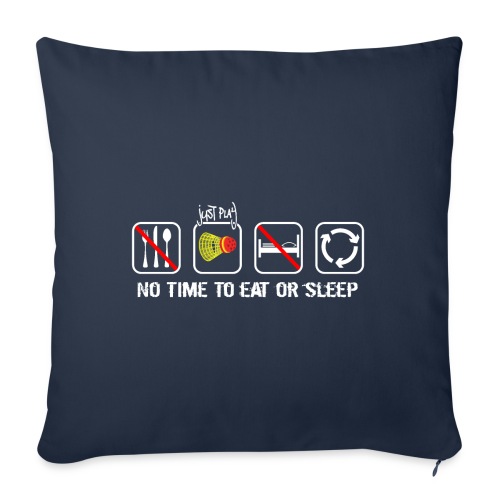 No time for eat or sleep Just play Crossminton - Throw Pillow Cover 17.5” x 17.5”