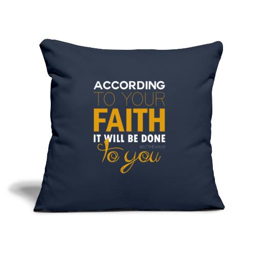 According to your faith it will be done to you - Throw Pillow Cover 17.5” x 17.5”