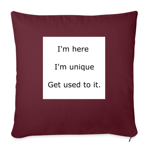 I'M HERE, I'M UNIQUE, GET USED TO IT - Throw Pillow Cover 17.5” x 17.5”