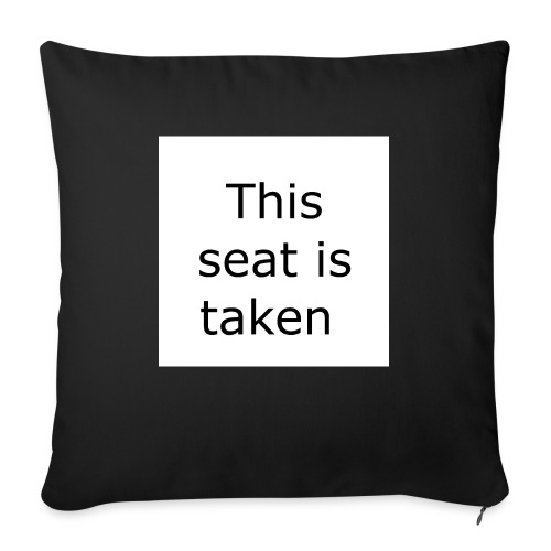 THIS SEAT IS TAKEN - Throw Pillow Cover 17.5” x 17.5”