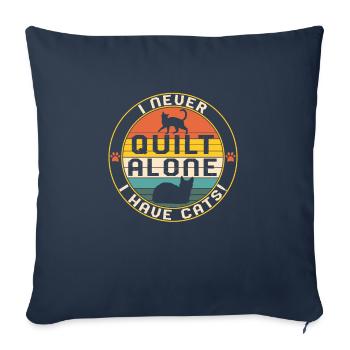 Quilting Shirt, I Never Quilt Alone I Have Cats, - Throw Pillow Cover 17.5” x 17.5” - navy - Front