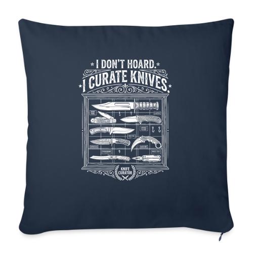 Knife Curator I Don't Hoard Funny Knife Collector - Throw Pillow Cover 17.5” x 17.5”