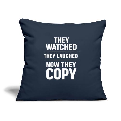 They Watched They Laughed Now They Copy Tee - Throw Pillow Cover 17.5” x 17.5”