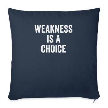 Weakness Is A Choice - Throw Pillow Cover 17.5” x 17.5” - navy - Front