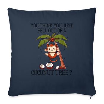 Funny You Think You Just Fell Out Of A Coconut Tre - Throw Pillow Cover 17.5” x 17.5” - navy - Front