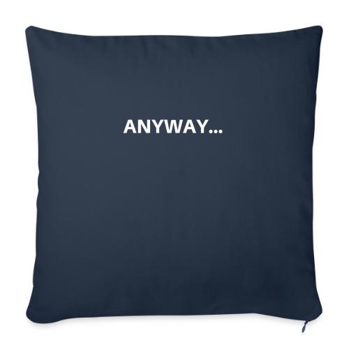 ANYWAY... - Throw Pillow Cover 17.5” x 17.5”