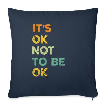 It Is Ok Not To Be Ok - Throw Pillow Cover 17.5” x 17.5” - navy - Front