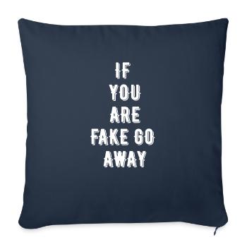 IF YOU ARE FAKE GO AWAY - Throw Pillow Cover 17.5” x 17.5” - navy - Front