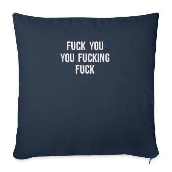 Inappropriate Fuck You You Fucking Fuck - Throw Pillow Cover 17.5” x 17.5” - navy - Front