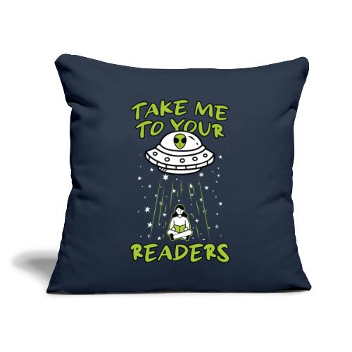 Take Me to Your Readers - Sci-Fi Book Lover - Throw Pillow Cover 17.5” x 17.5”