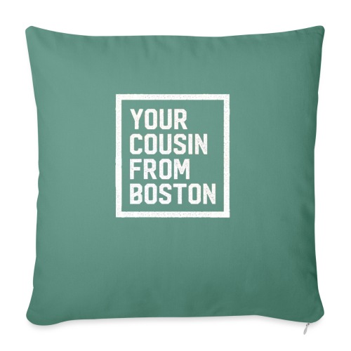 Your Cousin From Boston - Throw Pillow Cover 17.5” x 17.5”