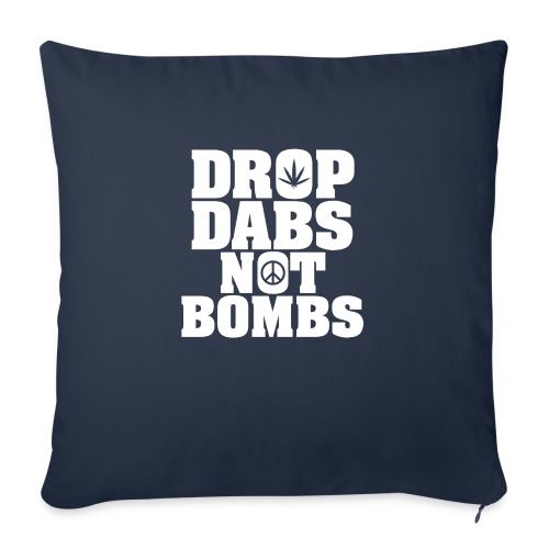 Drop Dabs Not Bombs - Throw Pillow Cover 17.5” x 17.5”