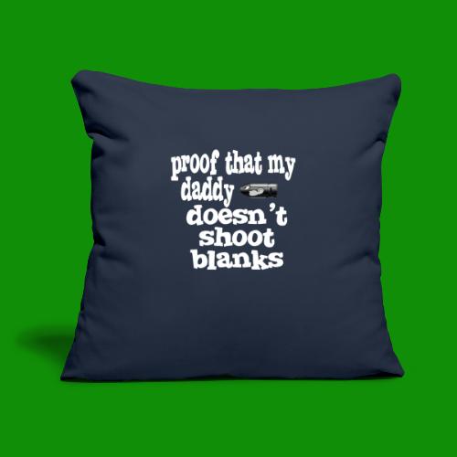Proof Daddy Doesn't Shoot Blanks - Throw Pillow Cover 17.5” x 17.5”
