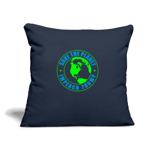 Impeach Trump Save The Planet - Throw Pillow Cover 17.5” x 17.5”