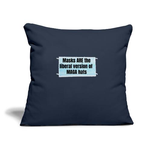 Masks are the liberal version of MAGA Hats - Throw Pillow Cover 17.5” x 17.5”