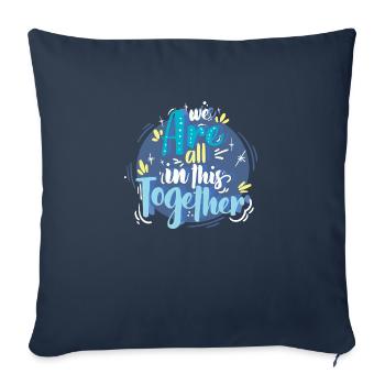 We Are All In This Together - Throw Pillow Cover 17.5” x 17.5” - navy - Front