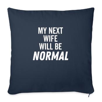 My Next Wife Will Be Normal - Throw Pillow Cover 17.5” x 17.5” - navy - Front